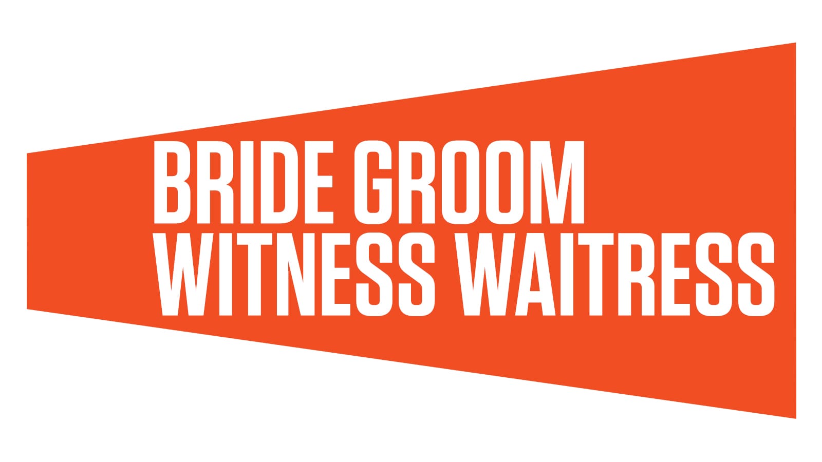 Orange sign with the words "Bride Groom Witness Waitress" in white.