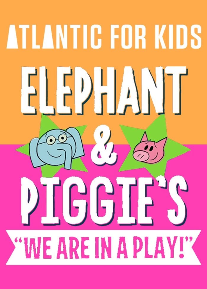 Atlantic for Kids presents "Elephant & Piggie's: We Are in a Play!" with cartoon elephant and pig on green stars.